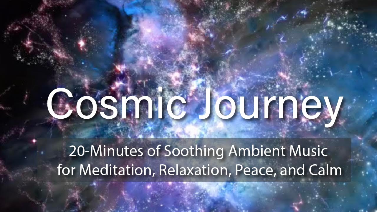 Cosmic Journey 20-Minutes of Soothing Ambient Music for Meditation ...