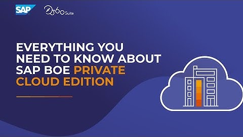 Everything You Need To Know About SAP BusinessObjects Private Cloud Edition