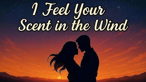 I Feel Your Scent in the Wind 🎶 New emotional and romantic song