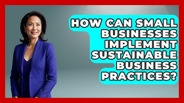 How Can Small Businesses Implement Sustainable Business Practices? | Long Life Blueprint News