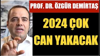 “ŞİRKETLER BATACAK, İNSANLAR İŞLERİNİ KAYBEDECEK”… PROF. ÖZGÜR DEMİRTAŞ’TAN 2024 UYARISI