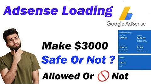 Adsense Loading Make 3000$ Safe Or Not ? All Answers