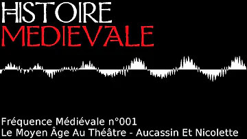 Fréquence Médiévale (001) -  Le Moyen Âge Au Théâtre : Aucassin Et Nicolette