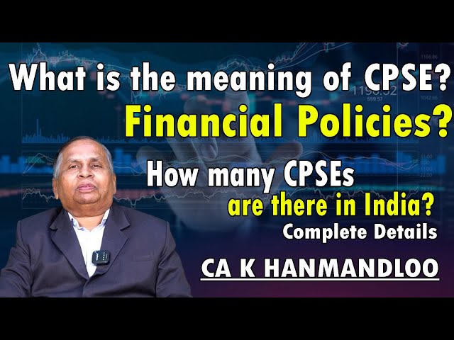 What is the meaning of Cpse? | How many CPSEs are there in India? | CA K HANMANDLOO