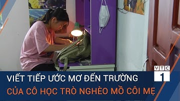 Trao cơ hội – Nối ước mơ: Viết tiếp ước mơ đến trường của cô học trò nghèo mồ côi mẹ | VTC1
