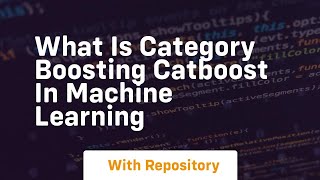 What is category boosting catboost in machine learning