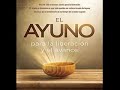 El Ayuno Para La Liberación Y El Avance | John Eckhardt | Audiolibro