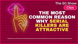 The Most Common Reason Why Serial Killers are ATTRACTIVE - The SG Clips