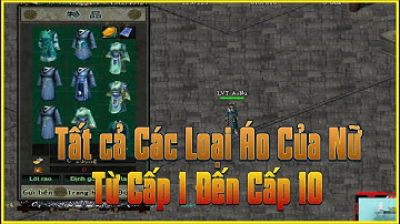 Tất Cả Các Loại Trang Bị Áo Của Nữ Từ Cấp 1 Đến Cấp 10 Trong Game VLTK1 Nhiều Người Không Biết