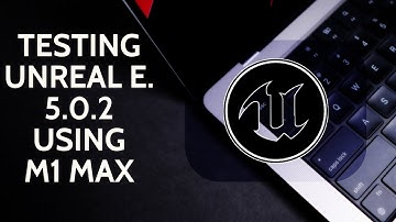 Testing Unreal Engine 5 Version 5.0.2 on M1 Max