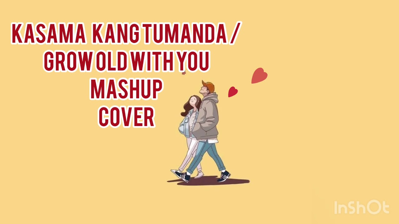 Kasama Kang Tumanda/Grow Old With You (Mashup) YouTube