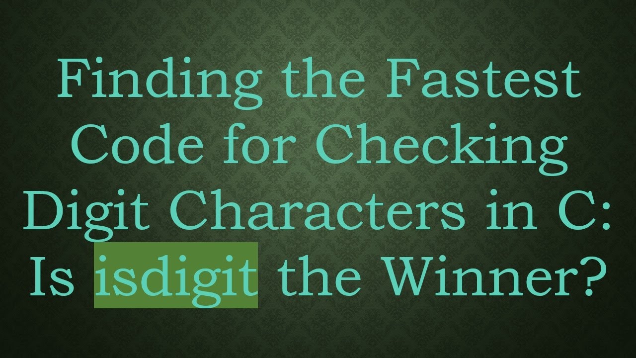 Finding the Fastest Code for Checking Digit Characters in C: Is isdigit ...