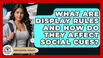 What Are Display Rules And How Do They Affect Social Cues? - High School Toolkit