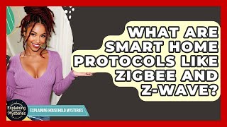 What Are Smart Home Protocols Like Zigbee And Z-Wave? - Explaining Household Mysteries