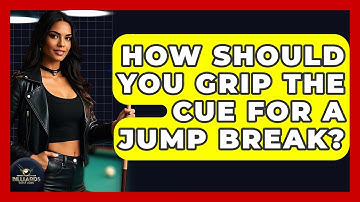 How Should You Grip The Cue For A Jump Break? - Billiards Hustlers