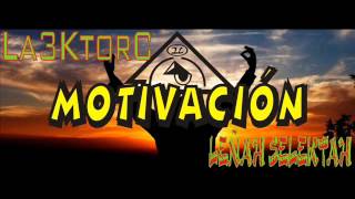 La 3Ktorc Y Leñah Selektah Motivación