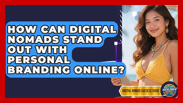 How Can Digital Nomads Stand Out With Personal Branding Online? - Digital Nomad Success Guide