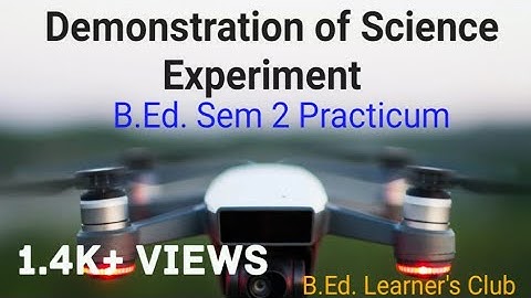 B.Ed. Practicum SEM 2 Demonstration of Science Experiment Course- VII-(A) (1.2.7A)