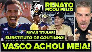 VASCO ACHOU UM MEIA PARA O LUGAR DE COUTINHO! RENATO FICOU FELIZ COM ESSA NOTÍCIA! RAYAN TITULAR?