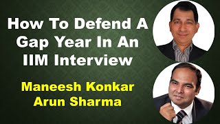 How To Defend A Gap Year In An IIM Interview | Maneesh Konkar | Arun Sharma
