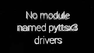 [Quick Fix] ModuleNotFoundError: No module named 'pyttsx3.drivers'