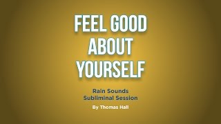 Feel Good About Yourself  Rain Sounds Subliminal Session  By Minds in Unison