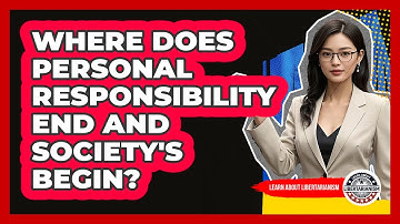 Where Does Personal Responsibility End And Society
