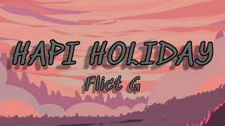 Flict G-Hapi Holiday (Lyrics)