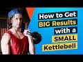How to Get BIG Results with a SMALL Kettlebell