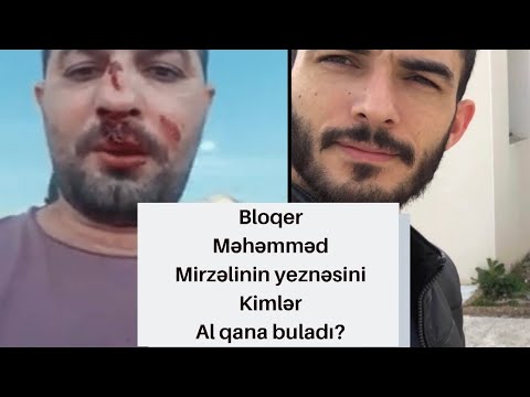 Məhəmməd Mirzəlinin yeznəsi,Mirzəliyə görə kimlər tərəfindən döyüldü? Bloqerin acıqlaması