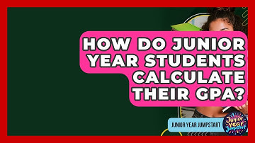 How Do Junior Year Students Calculate Their GPA? - Junior Year Jumpstart
