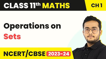 Class 11 Maths Chapter 1 | Operations on Sets - Sets