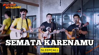 SEMATA KARENAMU (cover) - SLEEPCALL cover #LetsJamWIthJames