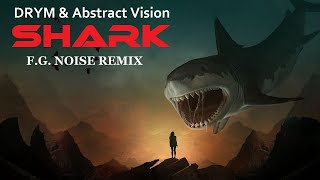 DRYM & Abstract Vision - Shark (F.G. Noise Remix) | Out 20th September  2021