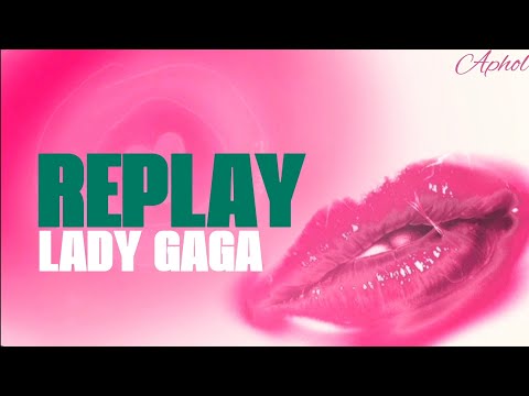 Lady Gaga - Replay (lyrics)