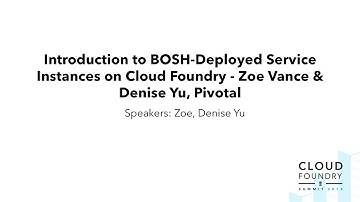 Introduction to BOSH-Deployed Service Instances on Cloud Foundry - Zoe Vance & Denise Yu, Pivotal