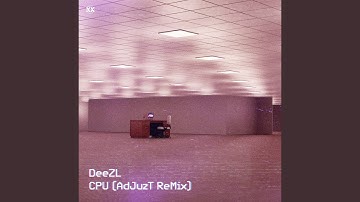 CPU (Adjuzt Remix)