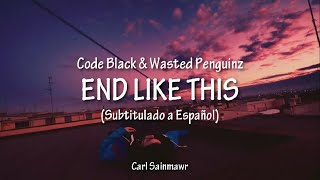 Code Black & Wasted Penguinz ft. Insali - End Like This (Subtitulado a Español)