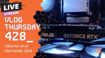 VLOG Thursday 428: Ollama and Homelab Q&A