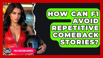 How Can F1 Avoid Repetitive Comeback Stories? - Pole Position Experts