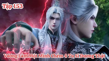 Tiên Nghịch Tập 153 Vietsub Thuyết Minh : Vương Lâm Một Mình Chém Bốn Cao Thủ Dương Thật