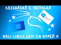 Como Instalar Kali Linux 2019 en Hyper-v