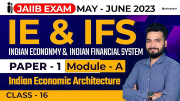 JAIIB Exam May June 2023 (New Syllabus) | JAIIB IE & IFS | JAIIB Paper - 1 | Module - A | Class - 16