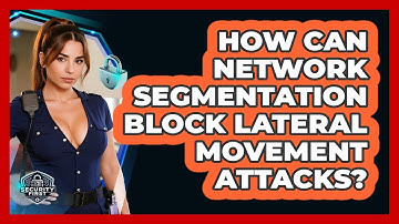 How Can Network Segmentation Block Lateral Movement Attacks? - SecurityFirstCorp.com