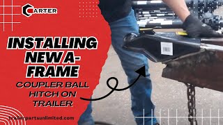 Installing New A-Frame Coupler Ball Hitch on Trailer