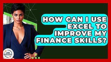 How Can I Use Excel To Improve My Finance Skills? - Job Success Network