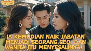 【IndoSub】Ia kemudian naik jabatan menjadi seorang CEO, dan wanita itu menyesalinya！#minidrama