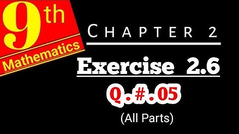 Class 9 math | Chapter 2, Exercise 2.6 | Question # 05 (All Parts)