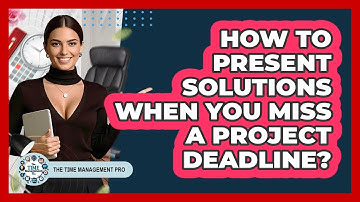 How To Present Solutions When You Miss A Project Deadline?