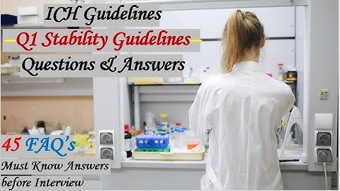 ICH Guidelines - Q1 Stability Guidelines - Interview/Exam  Questions & Answers (FAQ